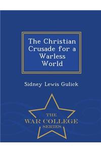 The Christian Crusade for a Warless World - War College Series