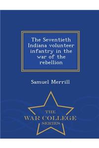 Seventieth Indiana Volunteer Infantry in the War of the Rebellion - War College Series