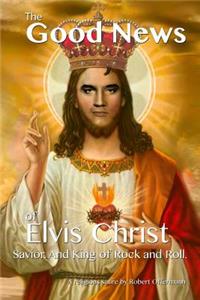 Good News of Elvis Christ, Savior and King of Rock and Roll