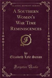 A Southern Woman's War Time Reminiscences (Classic Reprint)