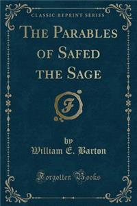 The Parables of Safed the Sage (Classic Reprint)