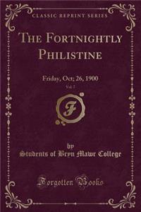 The Fortnightly Philistine, Vol. 7: Friday, Oct; 26, 1900 (Classic Reprint)