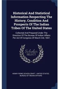 Historical And Statistical Information Respecting The History, Condition And Prospects Of The Indian Tribes Of The United States