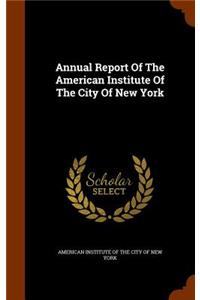 Annual Report Of The American Institute Of The City Of New York