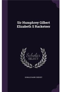 Sir Humphrey Gilbert Elizabeth S Racketeer