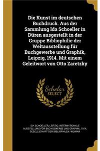 Die Kunst im deutschen Buchdruck. Aus der Sammlung Ida Schoeller in Düren ausgestellt in der Gruppe Bibliophilie der Weltausstellung für Buchgewerbe und Graphik, Leipzig, 1914. Mit einem Geleitwort von Otto Zaretzky