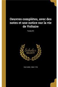 Oeuvres Completes, Avec Des Notes Et Une Notice Sur La Vie de Voltaire; Tome 51