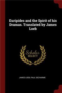 Euripides and the Spirit of His Dramas. Translated by James Loeb