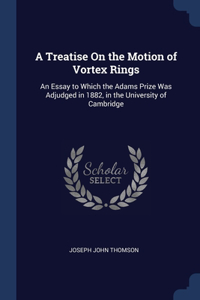 Treatise On the Motion of Vortex Rings