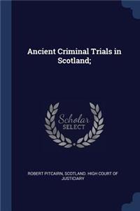 Ancient Criminal Trials in Scotland;