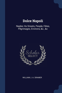 DOLCE NAPOLI: NAPLES: ITS STREETS, PEOPL