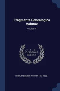 Fragmenta Genealogica Volume; Volume VI