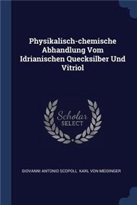 Physikalisch-chemische Abhandlung Vom Idrianischen Quecksilber Und Vitriol