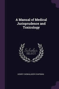 A Manual of Medical Jurisprudence and Toxicology