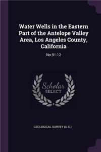 Water Wells in the Eastern Part of the Antelope Valley Area, Los Angeles County, California