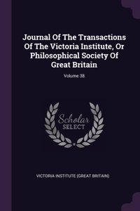 Journal Of The Transactions Of The Victoria Institute, Or Philosophical Society Of Great Britain; Volume 38