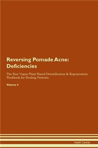 Reversing Pomade Acne: Deficiencies The Raw Vegan Plant-Based Detoxification & Regeneration Workbook for Healing Patients.Volume 4