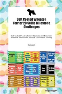 Soft Coated Wheaten Terrier 20 Selfie Milestone Challenges Soft Coated Wheaten Terrier Milestones for Memorable Moments, Socialization, Indoor & Outdoor Fun, Training Volume 3