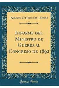 Informe del Ministro de Guerra Al Congreso de 1892 (Classic Reprint)