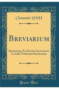 Breviarium: Romanum, Ex Decreto Sacrosancti Concilii Tridentini Restitutum (Classic Reprint)