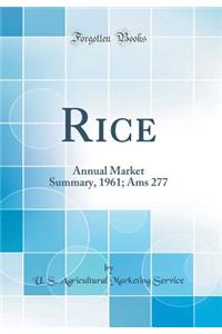 Rice: Annual Market Summary, 1961; Ams 277 (Classic Reprint)