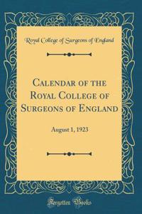 Calendar of the Royal College of Surgeons of England: August 1, 1923 (Classic Reprint)