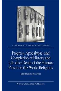 Progress, Apocalypse, and Completion of History and Life After Death of the Human Person in the World Religions