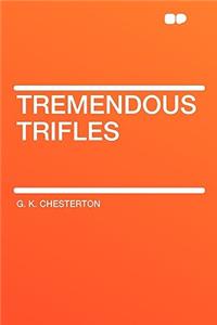 Tremendous Trifles