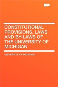 Constitutional Provisions, Laws and By-Laws of the University of Michigan