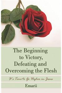 Beginning to Victory, Defeating and Overcoming the Flesh