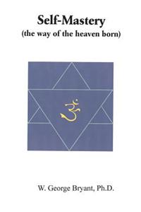Self-Mastery (The Way of the Heaven Born)