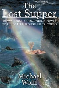 Lost Supper: Reawakening Communion's Power to Guide Us Through Life's Storms