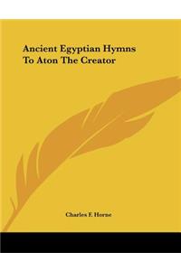 Ancient Egyptian Hymns To Aton The Creator