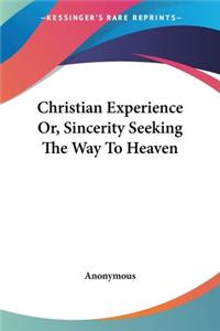 Christian Experience Or, Sincerity Seeking The Way To Heaven