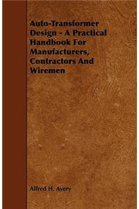 Auto-Transformer Design - A Practical Handbook for Manufacturers, Contractors and Wiremen