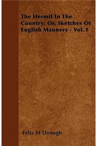 The Hermit In The Country; Or, Sketches Of English Manners - Vol. I
