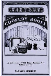Selection of Old-Time Recipes for Toffee Sweets