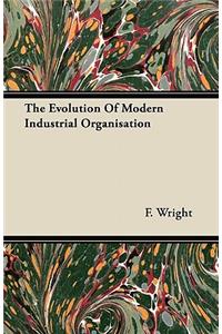The Evolution Of Modern Industrial Organisation