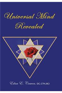 Universal Mind Revealed: A Kabbalistic Rendering of What Constitutes the Universal Mind, How Its Powers Were Developed, and How They Were Endowed to the Human Soul for Its Exa