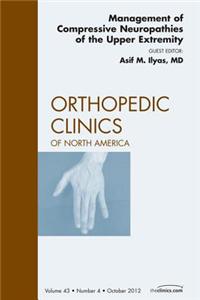 Management of Compressive Neuropathies of the Upper Extremity, an Issue of Orthopedic Clinics
