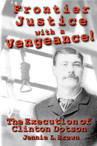 Frontier Justice with a Vengeance! The Execution of Clinton Dotson