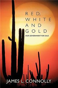 Red, White and Gold: Our Government for Sale