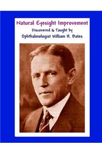 Natural Eyesight Improvement Discovered and Taught by Ophthalmologist William H. Bates