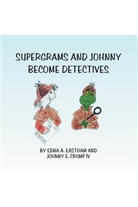 Supergrams and Johnny Become Detectives