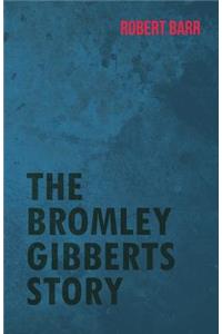 Bromley Gibberts Story