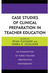 Case Studies of Clinical Preparation in Teacher Education