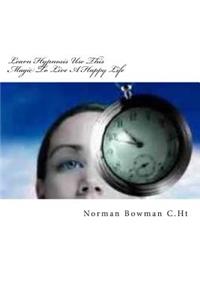 Learn Hypnosis Use This Magic To Live A Happy Life