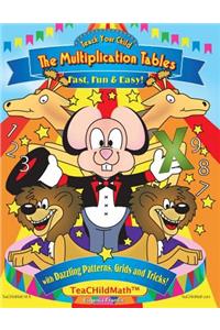 Teach Your Child the Multiplication Tables, Fast, Fun & Easy