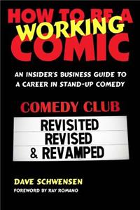 How to Be a Working Comic: An Insider's Business Guide to a Career in Stand-Up Comedy
