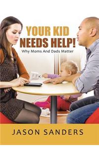 Your Kid Needs Help!